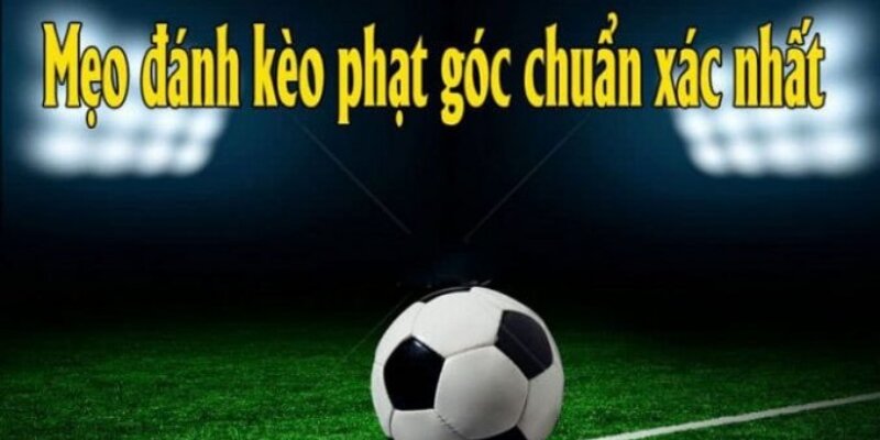 Kèo Phạt Góc Là Gì? Mẹo Bắt Kèo Phạt Góc Hiệu Quả 2024