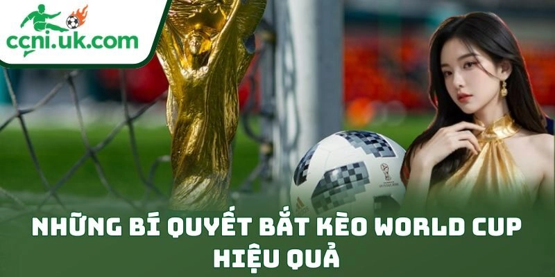 Bí Quyết Bắt Kèo World Cup Hiệu Quả Giúp Anh Em Thắng 2 Những bí quyết bắt kèo World Cup hiệu quả