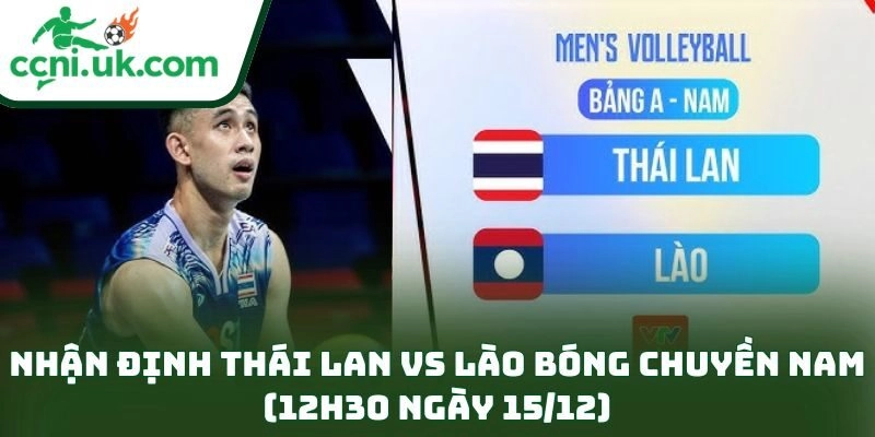 Nhận Định Thái Lan Vs Lào Bóng Chuyền Nam (12h30 Ngày 15/12): Thế Trận Một Chiều 1 Nhận Định Thái Lan Vs Lào Bóng Chuyền Nam (12h30 Ngày 15/12)